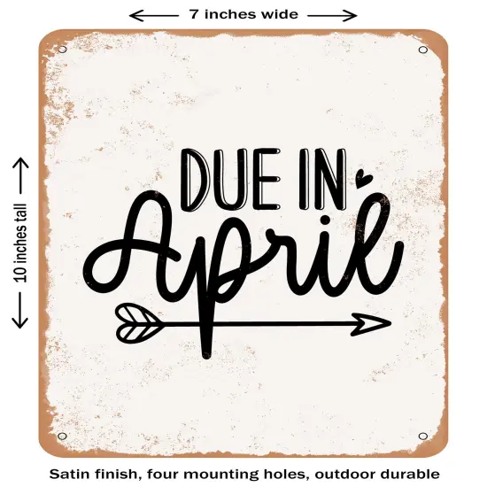 DECORATIVE METAL SIGN - Due In April- Vintage Rusty Look {1}