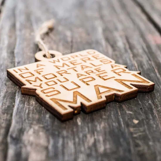 Ornament - In a World of Mere Mortals You are a Super Man - Raw Wood 3x3in {4}
