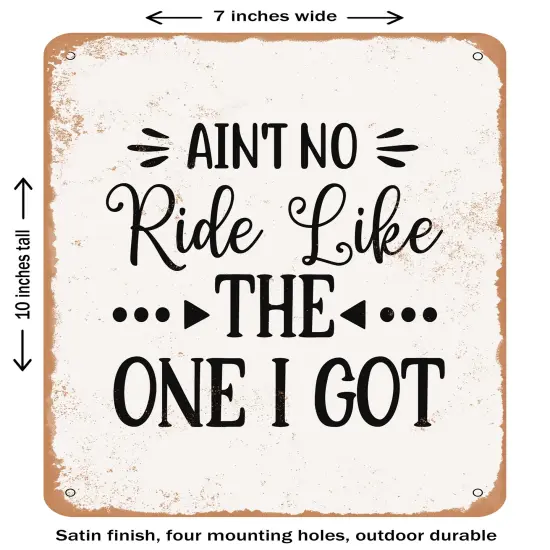 DECORATIVE METAL SIGN - Ain't No Ride Like the One I Got - Vintage Rusty Look {1}