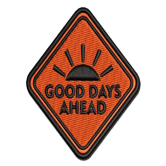 Good Days Ahead Road Sign Multi-Color Embroidered Iron-On or Hook & Loop Patch Applique {1}