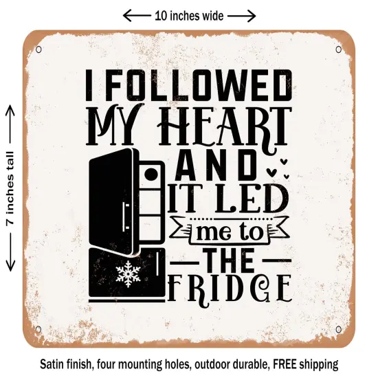 DECORATIVE METAL SIGN - I Followed My Heart and It Led Me to the Fridge - Vintage Rusty Look {1}