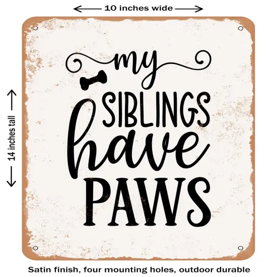 DECORATIVE METAL SIGN - My Siblings Have Paws - 2- Vintage Rusty Look {1}