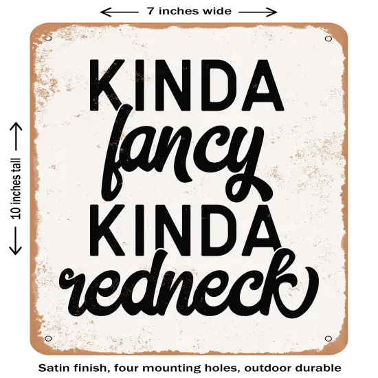 DECORATIVE METAL SIGN - Kinda Fancy Kinda Redneck - Vintage Rusty Look {1}