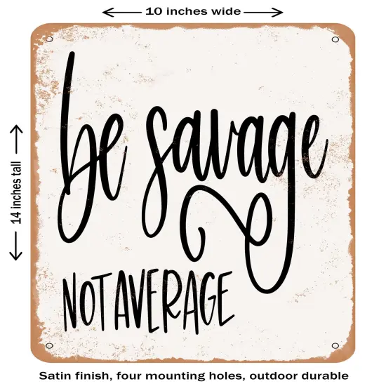 DECORATIVE METAL SIGN - Be Savage Not Average - 4- Vintage Rusty Look {1}