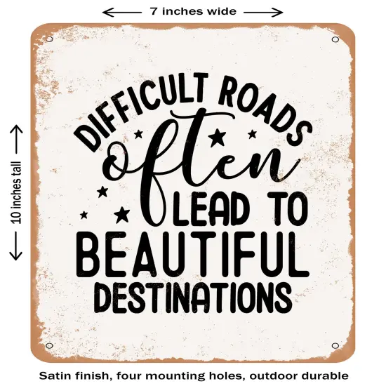 DECORATIVE METAL SIGN - Difficult Roads Often Lead to Beautiful Destinations- Vintage Rusty Look {1}