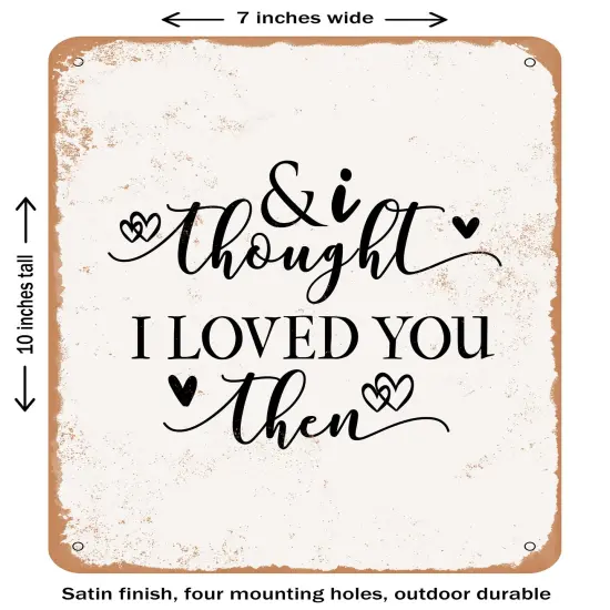 DECORATIVE METAL SIGN - and I Thought I Loved You then- Vintage Rusty Look {1}