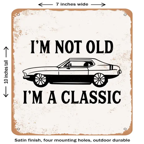 DECORATIVE METAL SIGN - I'm Not Old I'm a Classic - 2- Vintage Rusty Look {1}