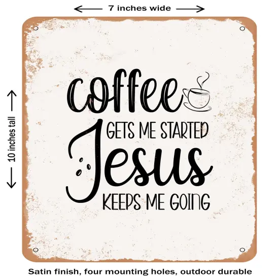 DECORATIVE METAL SIGN - Coffee Gets Me Started Jesus Keeps Me Going - 4- Vintage Rusty Look {2}