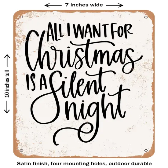 DECORATIVE METAL SIGN - All I Want For Christmas is a Silent Night- Vintage Rusty Look {1}