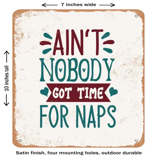 DECORATIVE METAL SIGN - Ain't Nobody Got Time For Naps- Vintage Rusty Look {1}