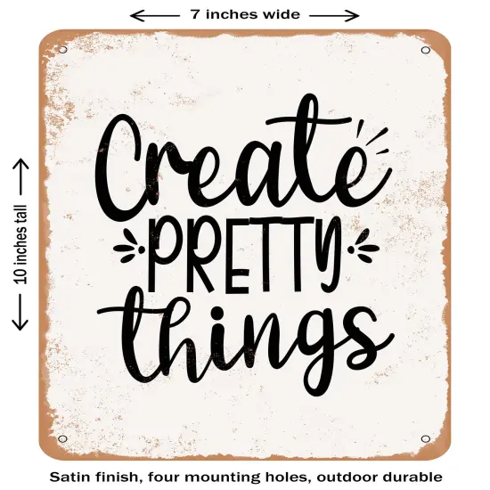 DECORATIVE METAL SIGN - Create Pretty Things- Vintage Rusty Look {1}