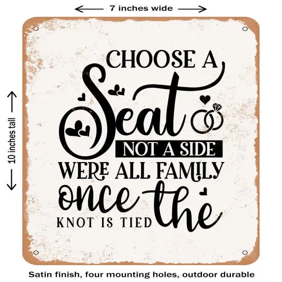 DECORATIVE METAL SIGN - Choose a Seat Not a Side Were All Family Once the Knot is Tied - Vintage Rusty Look {1}