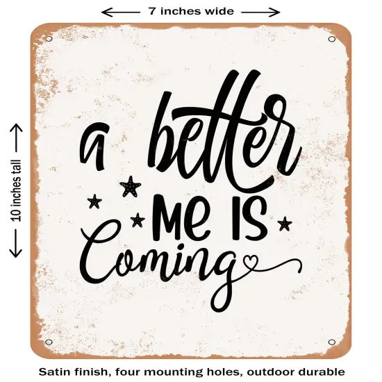 DECORATIVE METAL SIGN - a Better Me is Coming - 2- Vintage Rusty Look {1}