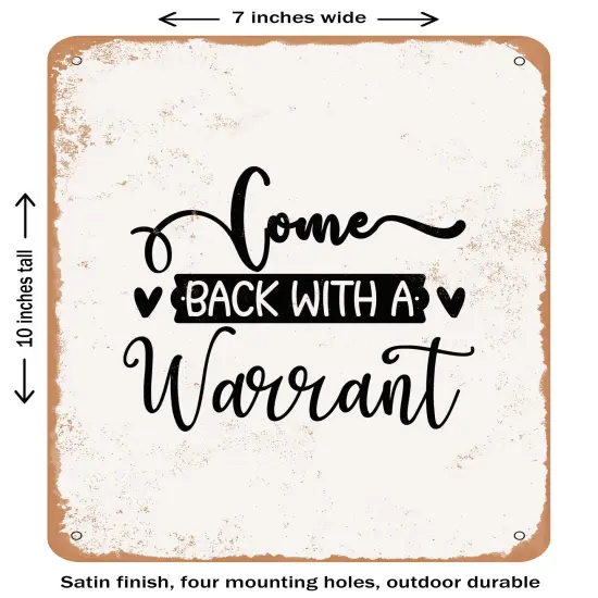 DECORATIVE METAL SIGN - Come Back With a Warrant- Vintage Rusty Look {2}