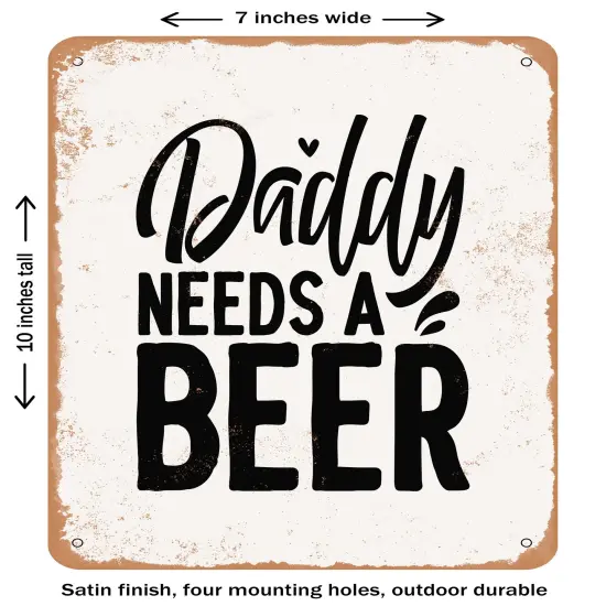 DECORATIVE METAL SIGN - Daddy Needs a Beer- Vintage Rusty Look {1}