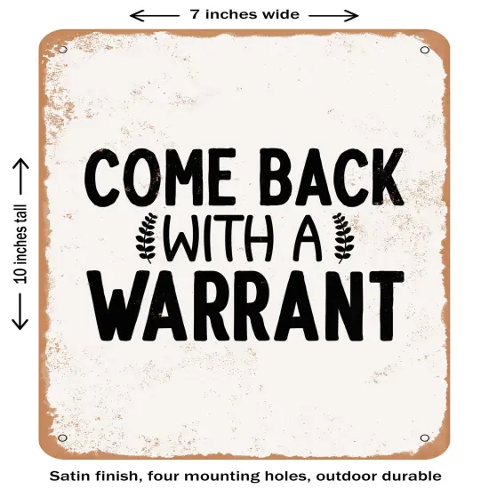 DECORATIVE METAL SIGN - Come Back With a Warrant - 2- Vintage Rusty Look {2}