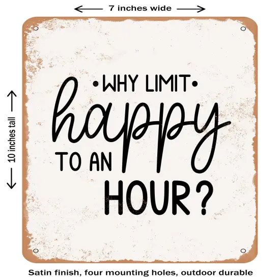 DECORATIVE METAL SIGN - Why Limit Happy to an Hour- Vintage Rusty Look {2}