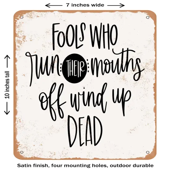DECORATIVE METAL SIGN - Fools Who Run their Mouths Off Wind Up Dead- Vintage Rusty Look {2}