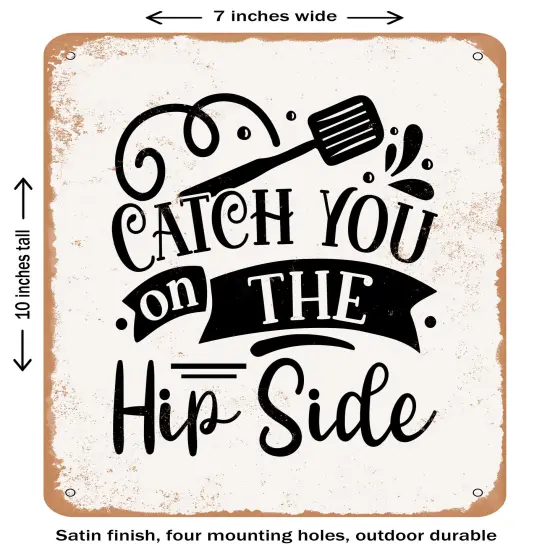 DECORATIVE METAL SIGN - Catch You On the Hip Side- Vintage Rusty Look {1}