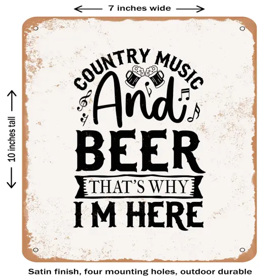 DECORATIVE METAL SIGN - Country Music and Beer That's Why I'm Here- Vintage Rusty Look {1}