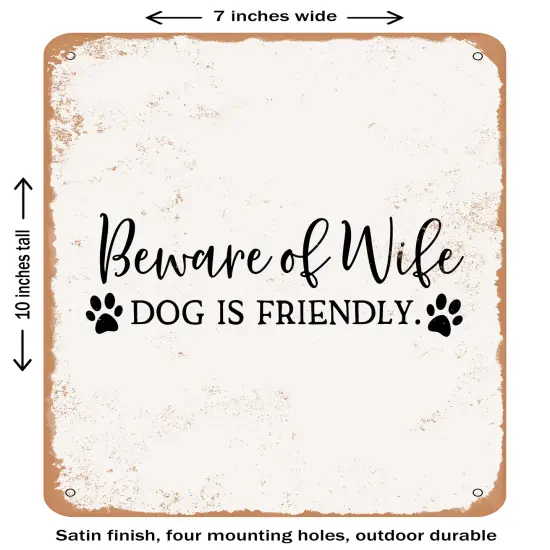 DECORATIVE METAL SIGN - Beware of Wife Dog is Friendly- Vintage Rusty Look {1}