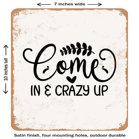DECORATIVE METAL SIGN - Come In and Crazy Up - Vintage Rusty Look {1}