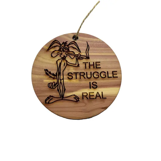 The struggle is real - Cedar Ornament {3}