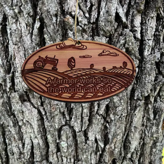 A Farmer works so the world can eat - Cedar Ornament {3}