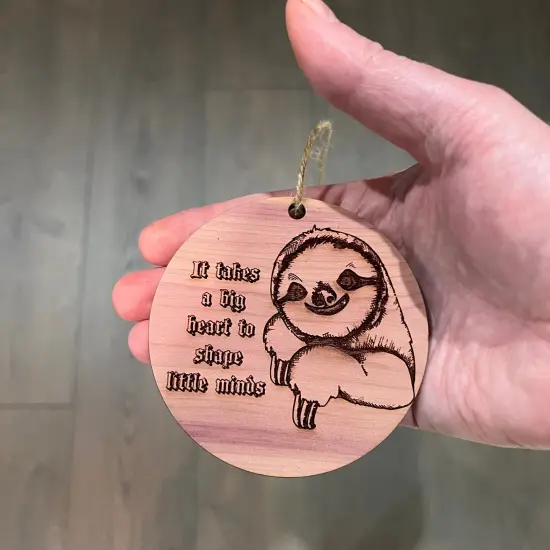 Sloth It takes a big heart to shape little minds - Cedar Ornament {4}