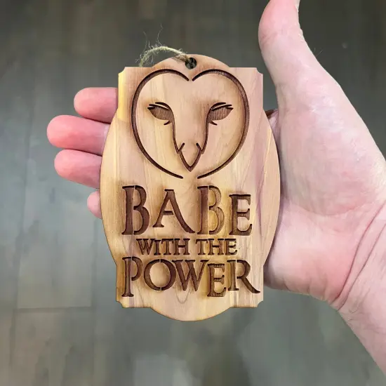 Babe with the Power - Cedar Ornament {3}