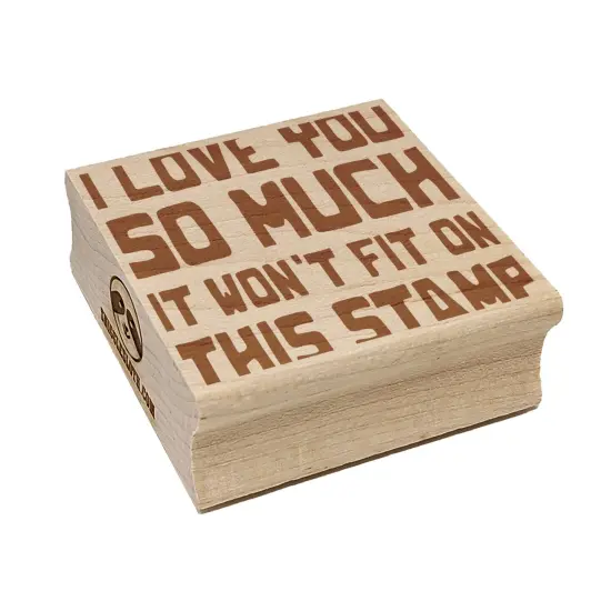 I Love You So Much It Won't Fit on This Stamp Square Rubber Stamp for Stamping Crafting {1}