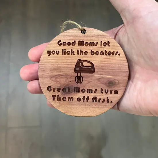 Good moms let you lick the beaters - Cedar Ornament {3}