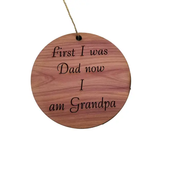 First I was dad now i am grandpa - Cedar Ornament {1}