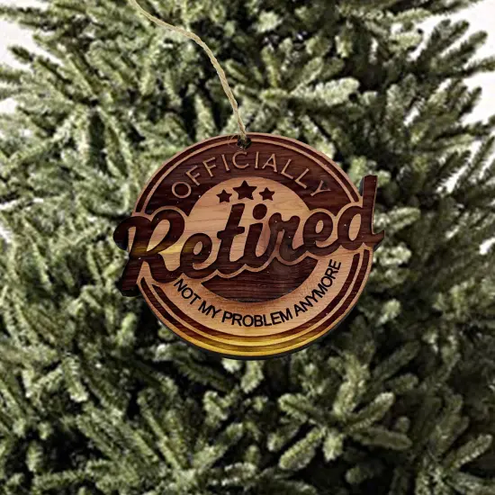 Retired Not my problem anymore - Cedar Ornament {2}