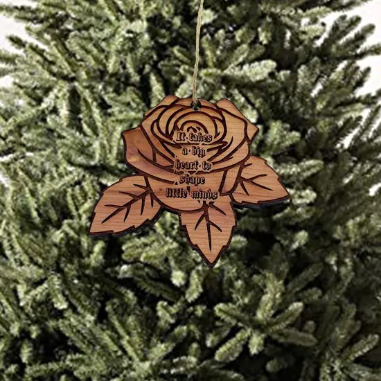 ROSE It takes a big heart to shape little minds - Cedar Ornament {2}