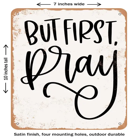DECORATIVE METAL SIGN - But First Pray - 4- Vintage Rusty Look {1}
