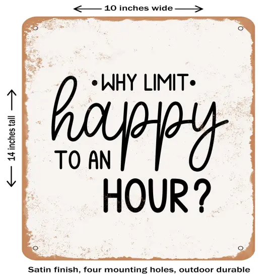 DECORATIVE METAL SIGN - Why Limit Happy to an Hour- Vintage Rusty Look {1}