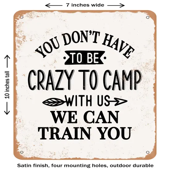 DECORATIVE METAL SIGN - You Don't Have to Be Crazy to Camp With Us We- Vintage Rusty Look {1}