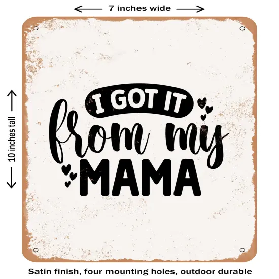 DECORATIVE METAL SIGN - I Got It From My Mama - 3- Vintage Rusty Look {1}