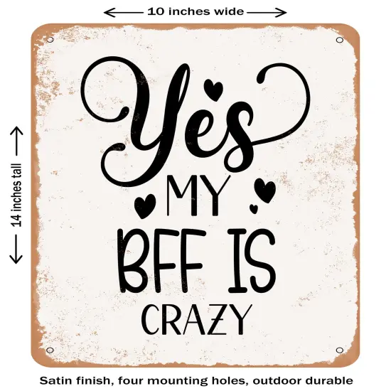 DECORATIVE METAL SIGN - Yes My Bff is Crazy- Vintage Rusty Look {1}