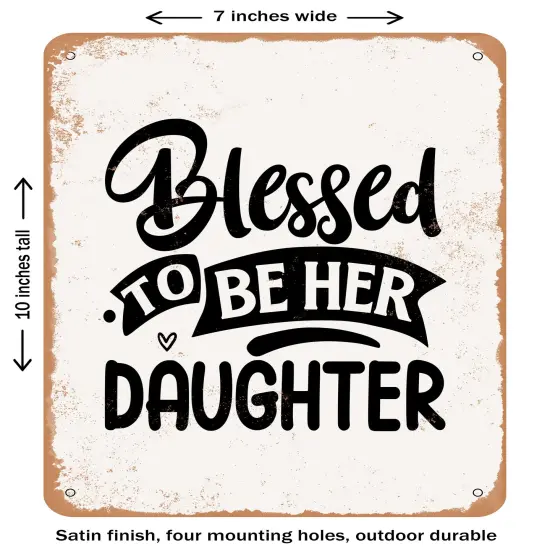 DECORATIVE METAL SIGN - Blessed to Be Her Daughter- Vintage Rusty Look {1}