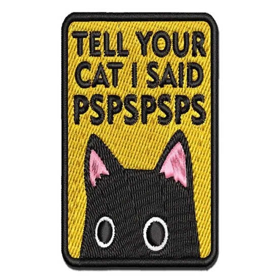 Tell Your Cat I Said Pspspsps Multi-Color Embroidered Iron-On or Hook & Loop Patch Applique {1}