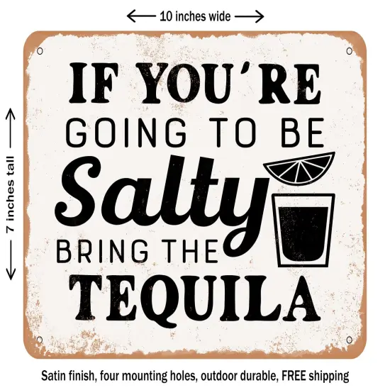 DECORATIVE METAL SIGN - If You're Going to Be Salty Bring the Tequila - 2 - Vintage Rusty Look {2}