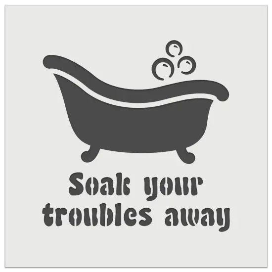 Soak Your Troubles Away Bathtub Wall Cookie DIY Craft Reusable Stencil {7}