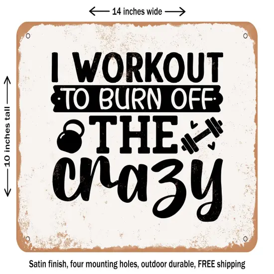 DECORATIVE METAL SIGN - I Workout to Burn Off the Crazy - Vintage Rusty Look {1}