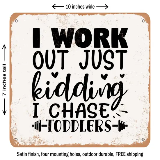 DECORATIVE METAL SIGN - I Work Out Just Kidding I Chase toddlers - Vintage Rusty Look {1}