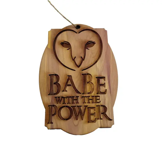 Babe with the Power - Cedar Ornament {1}
