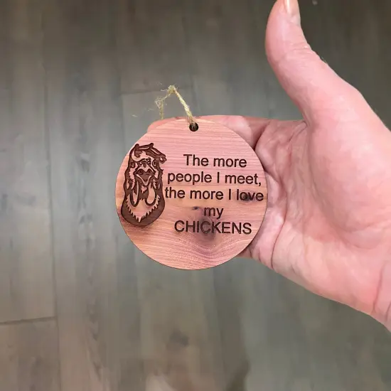 CHICKEN The more People I meet - Cedar Ornament {4}