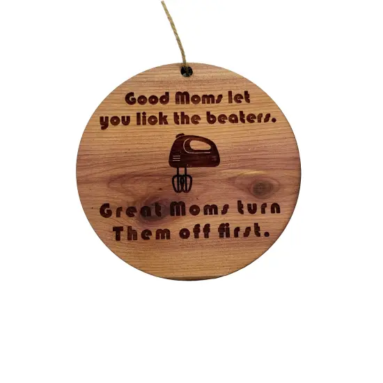 Good moms let you lick the beaters - Cedar Ornament {1}