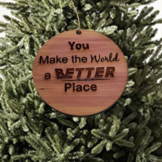 You make the world a better place - Cedar Ornament {1}